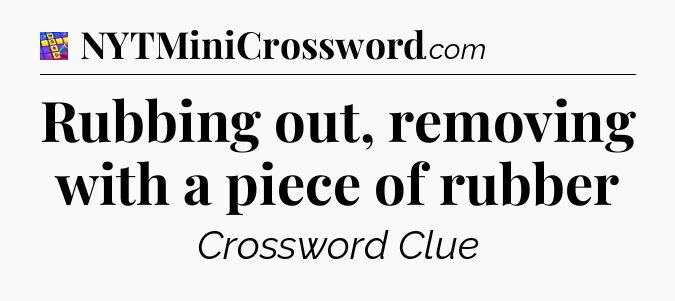 Rubbing out, removing with a piece of rubber Codycross