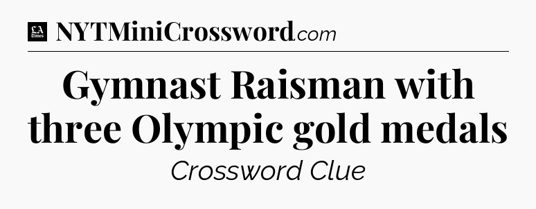 Gymnast Raisman with three Olympic gold medals - LA Times Crossword