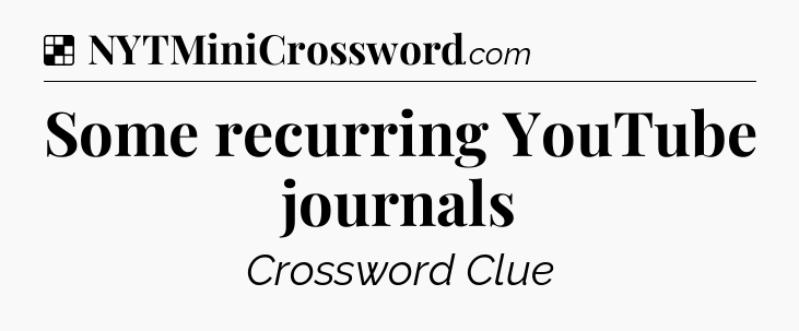Solution: Some recurring YouTube journals - NYT Crossword