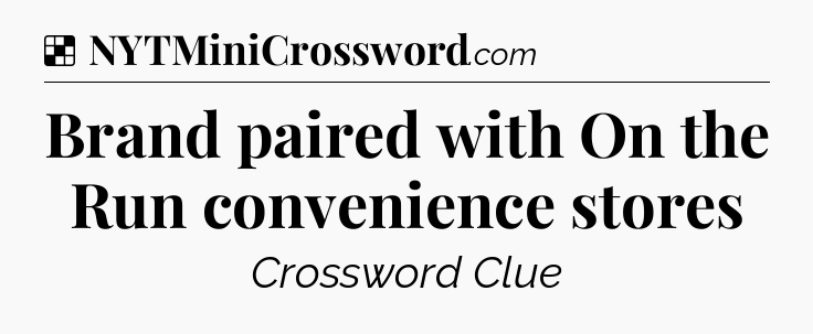 Solution: Brand paired with On the Run convenience stores - NYT Crossword