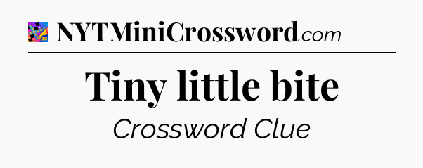 Tiny little bite Crossword Clue