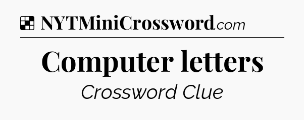 Solution: Computer letters - NYT Crossword
