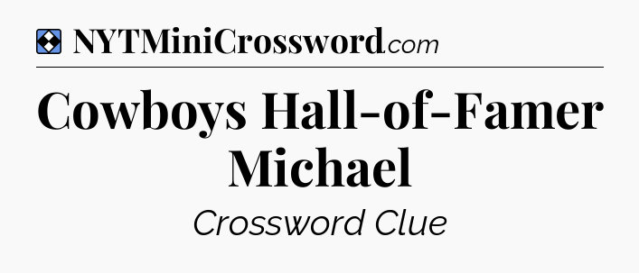 Solution: Cowboys Hall-of-Famer Michael - NYT Mini Crossword