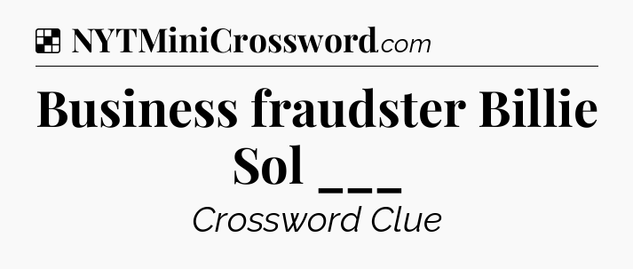 Solution: Business fraudster Billie Sol ___ - NYT Crossword