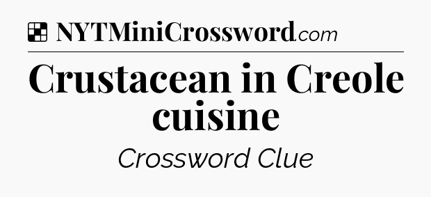 Solution: Crustacean in Creole cuisine - NYT Crossword