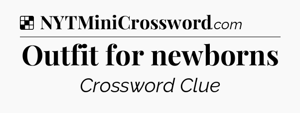 Solution: Outfit for newborns - NYT Crossword