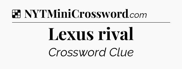 Solution: Lexus rival - NYT Crossword