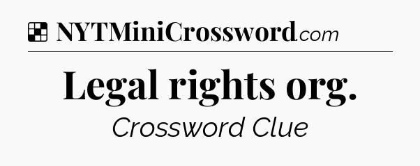 Solution: Legal rights org - NYT Crossword