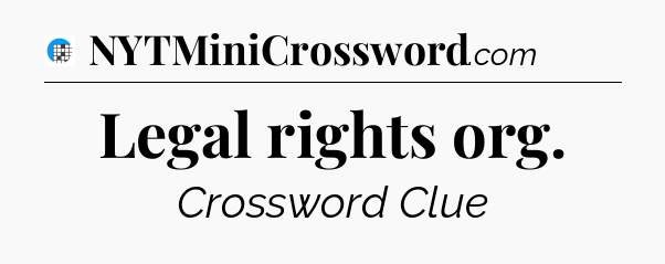 Legal rights org Crossword Clue