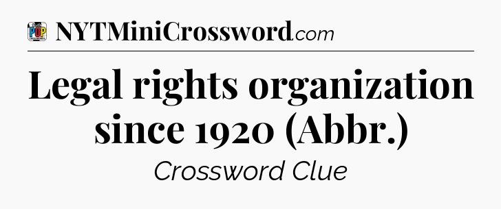 Legal rights organization since 1920 (Abbr.) Crossword Clue