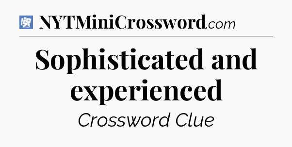 Sophisticated and experienced Puzzle Page Crossword Clue