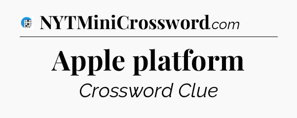 Apple platform Crossword Clue