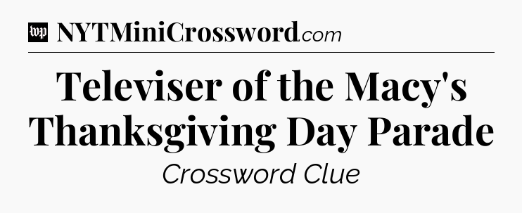Televiser of the Macy's Thanksgiving Day Parade Crossword Clue