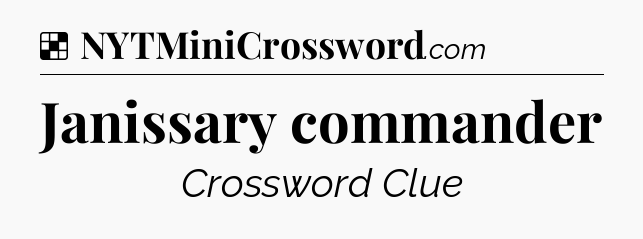 Solution: Janissary commander - NYT Crossword