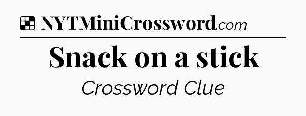 Solution: Snack on a stick - NYT Crossword