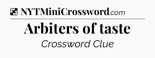 Solution: Arbiters of taste - NYT Crossword