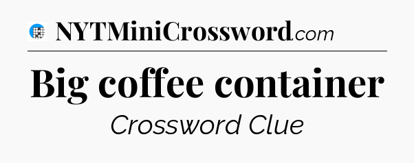 Big coffee container Crossword Clue