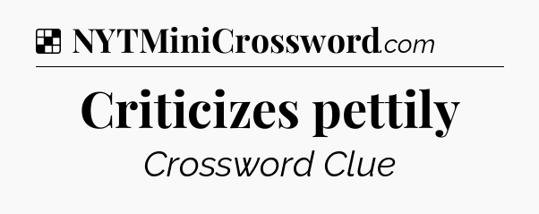 Solution: Criticizes pettily - NYT Crossword