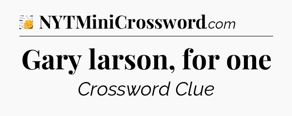 Gary larson, for one - 7 Little Words