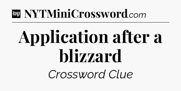 Application after a blizzard Crossword Clue
