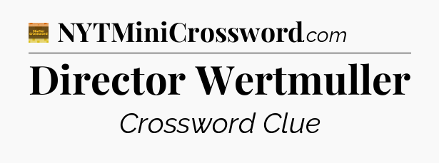 Director Wertmuller crossword clue Eugene Sheffer