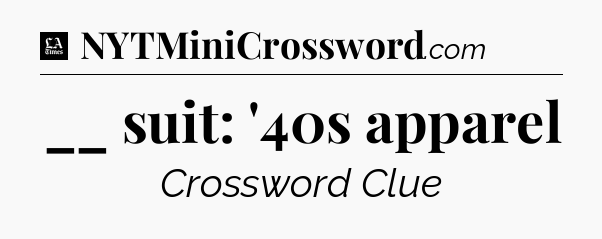 __ suit: '40s apparel - LA Times Crossword