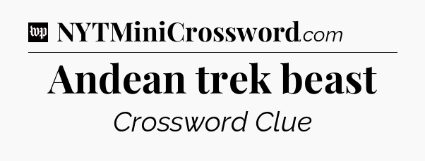 Andean trek beast Crossword Clue