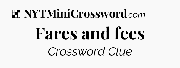 Solution: Fares and fees - NYT Crossword