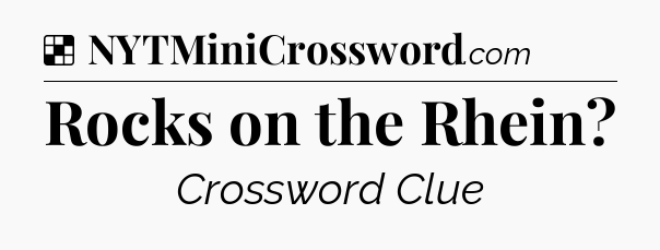 Solution: Rocks on the Rhein - NYT Crossword