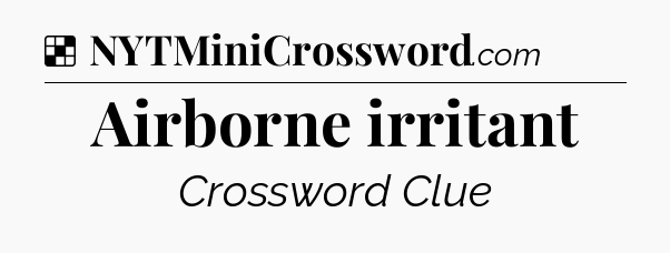 Solution: Airborne irritant - NYT Crossword