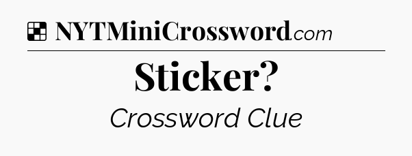Solution: Sticker - NYT Crossword