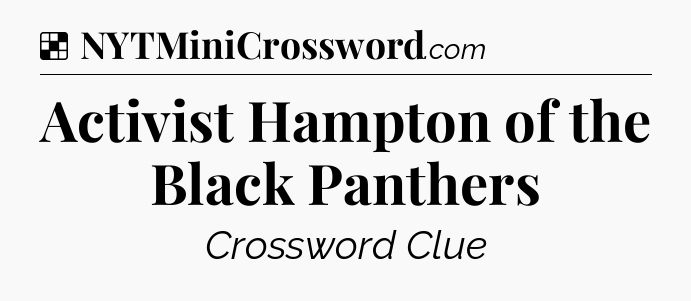 Solution: Activist Hampton of the Black Panthers - NYT Crossword