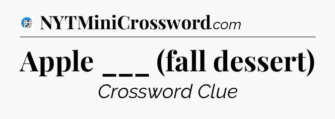 Apple ___ (fall dessert) Crossword Clue