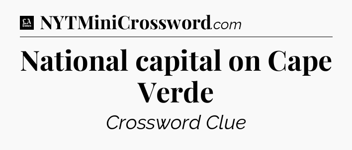 National capital on Cape Verde - LA Times Crossword
