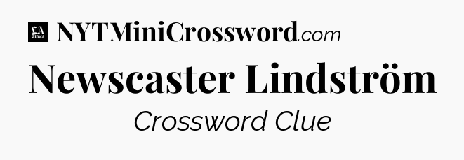 Newscaster Lindström - LA Times Crossword