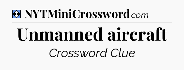 Solution: Unmanned aircraft - NYT Mini Crossword