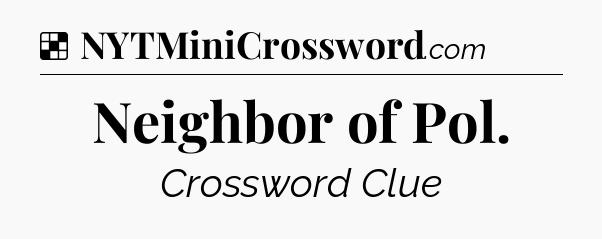 Solution: Neighbor of Pol - NYT Crossword