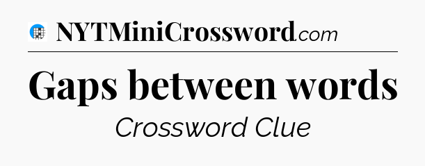 Gaps between words Crossword Clue