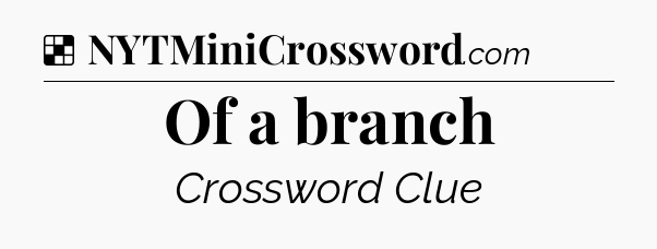 Solution: Of a branch - NYT Crossword