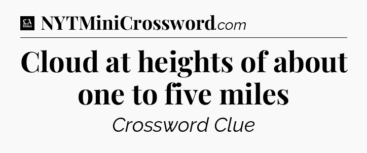 Cloud at heights of about one to five miles - LA Times Crossword