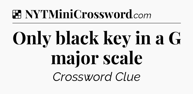 Solution: Only black key in a G major scale - NYT Crossword