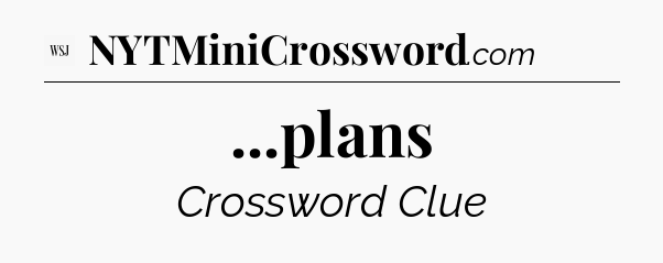 ...plans - WSJ Crossword
