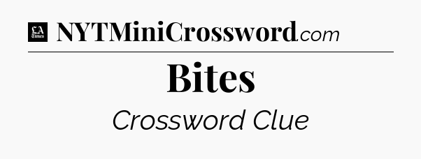 Bites - LA Times Crossword