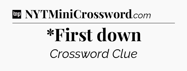 *First down Crossword Clue