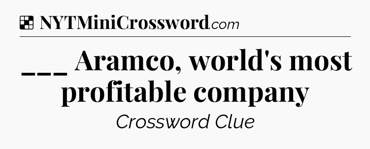Solution: ___ Aramco, world's most profitable company - NYT Crossword