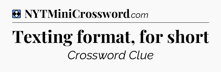 Solution: Texting format, for short - NYT Mini Crossword