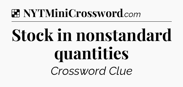 Solution: Stock in nonstandard quantities - NYT Crossword