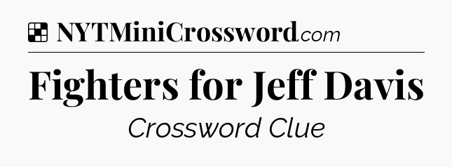 Solution: Fighters for Jeff Davis - NYT Crossword