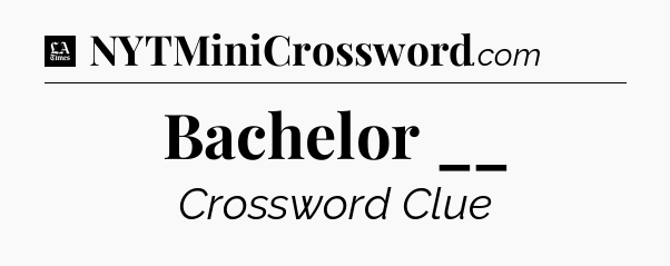 Bachelor __ - LA Times Crossword