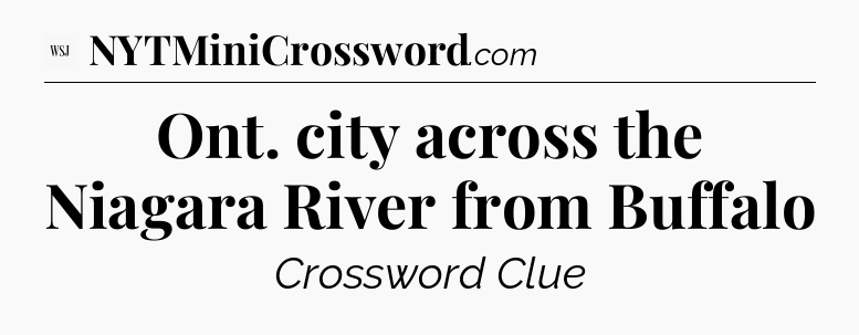 Ont. city across the Niagara River from Buffalo - WSJ Crossword